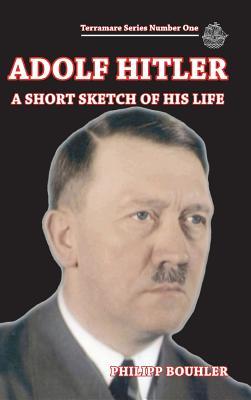 Adolf Hitler-A Short Sketch of His Life: Terramare Series Number One