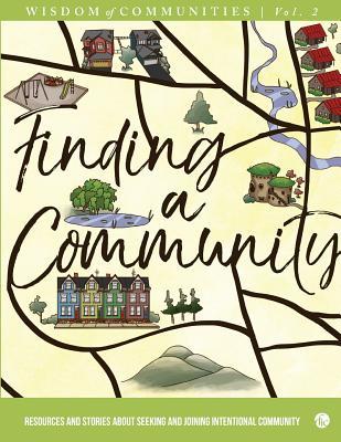 Wisdom of Communities 2: Finding a Community: Resources and Stories about Seeking and Joining Intentional Community (Paperback)