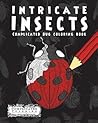 Intricate Insects: Complicated Bug Coloring Book (Complicated Coloring)