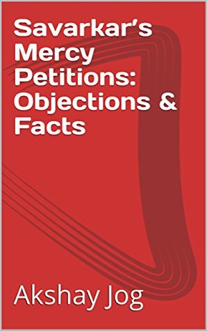 Savarkar’s Mercy Petitions: Objections & Facts: Savarkar (Kindle Edition)