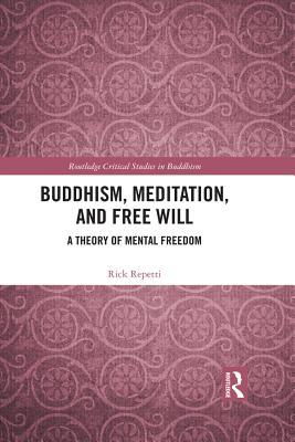 Buddhism, Meditation, and Free Will: A Theory of Mental Freedom (Routledge Critical Studies in Buddhism)