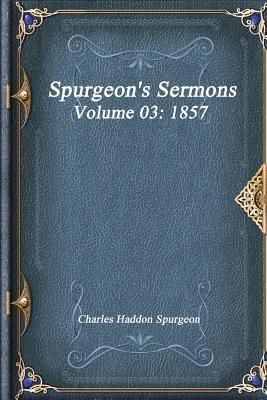 Spurgeon's Sermons Volume 03: 1857