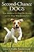 Second-Chance Dogs: True Stories of the Dogs We Rescue and the Dogs Who Rescue Us