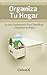Organiza Tu Hogar: La Guía ...