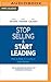 Stop Selling and Start Leading