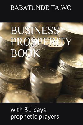 BUSINESS PROSPERITY BOOK: with 31 days prophetic prayers