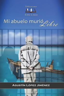 Mi abuelo murió Libre (Spanish Edition)