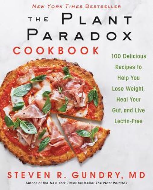 The Plant Paradox Cookbook: 100 Delicious Recipes to Help You Lose Weight, Heal Your Gut, and Live Lectin-Free (The Plant Paradox, 2)