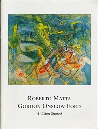Roberto Matta, Gordon Onslow Ford: A Vision Shared