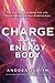 Charge and the Energy Body: The Vital Key to Healing Your Life, Your Chakras and Your Relationships