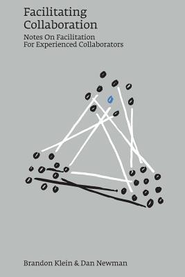 Facilitating Collaboration: Notes on Facilitation For Experienced Collaborators (Paperback)