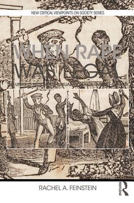 When Rape was Legal: The Untold History of Sexual Violence during Slavery (New Critical Viewpoints on Society)