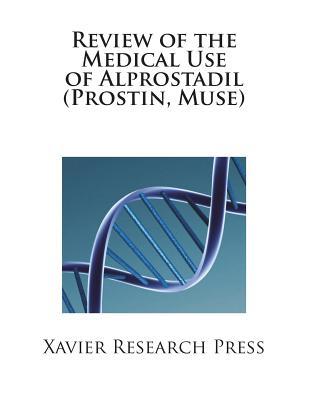 Review of the Medical Use of Alprostadil (Prostin, Muse)