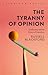 The Tyranny of Opinion: Con...