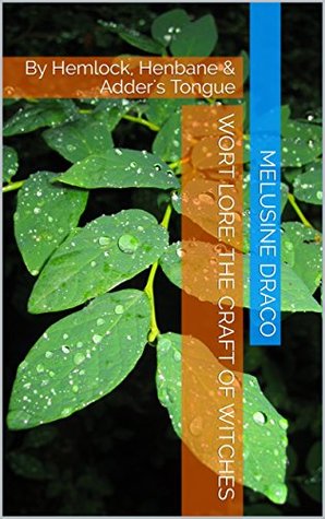 Wort Lore: the Craft of Witches: By Hemlock, Henbane & Adder's Tongue (Traditional British Witchcraft)