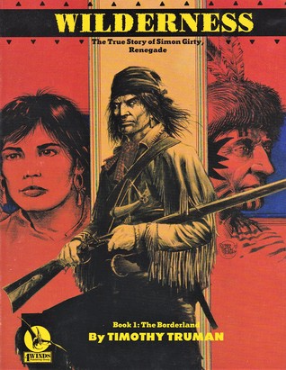 Wilderness - The True Story of Simon Girty, Book 1: The Borderland (Wilderness - The True Story of Simon Girty, #1)