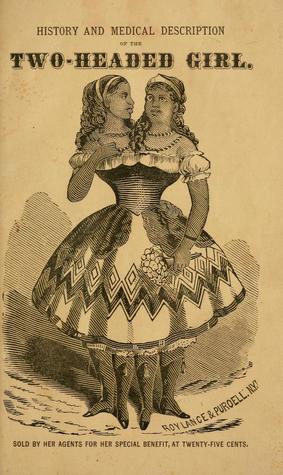 History and Medical Description of the Two-Headed Girl; Sold by Her Agents for Her Special Benefit, at 25 Cents (Unknown Binding)