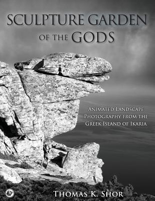 Sculpture Garden of the Gods: Animated Landscape Photography from the Greek Island of Ikaria (Paperback)