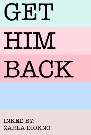GET HIM BACK: Guaranteed guide to get or win your ex boyfriend, special someone, or crush (with a deep connection with you) back into your life! Kindle Edition