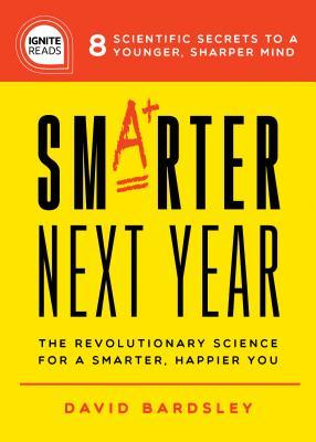 Smarter Next Year: The Revolutionary Science for a Smarter, Happier You (Ignite Reads)
