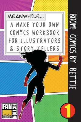 Boom! Comics by Bettie: A What Happens Next Comic Book For Budding Illustrators And Story Tellers (Make Your Own Comics Workbook)