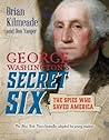 George Washington's Secret Six: the Spies Who Saved America