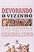Devorando O Vizinho - Uma Historia Do Canibalismo
