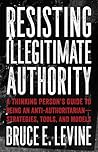 Resisting Illegitimate Authority by Bruce E. Levine