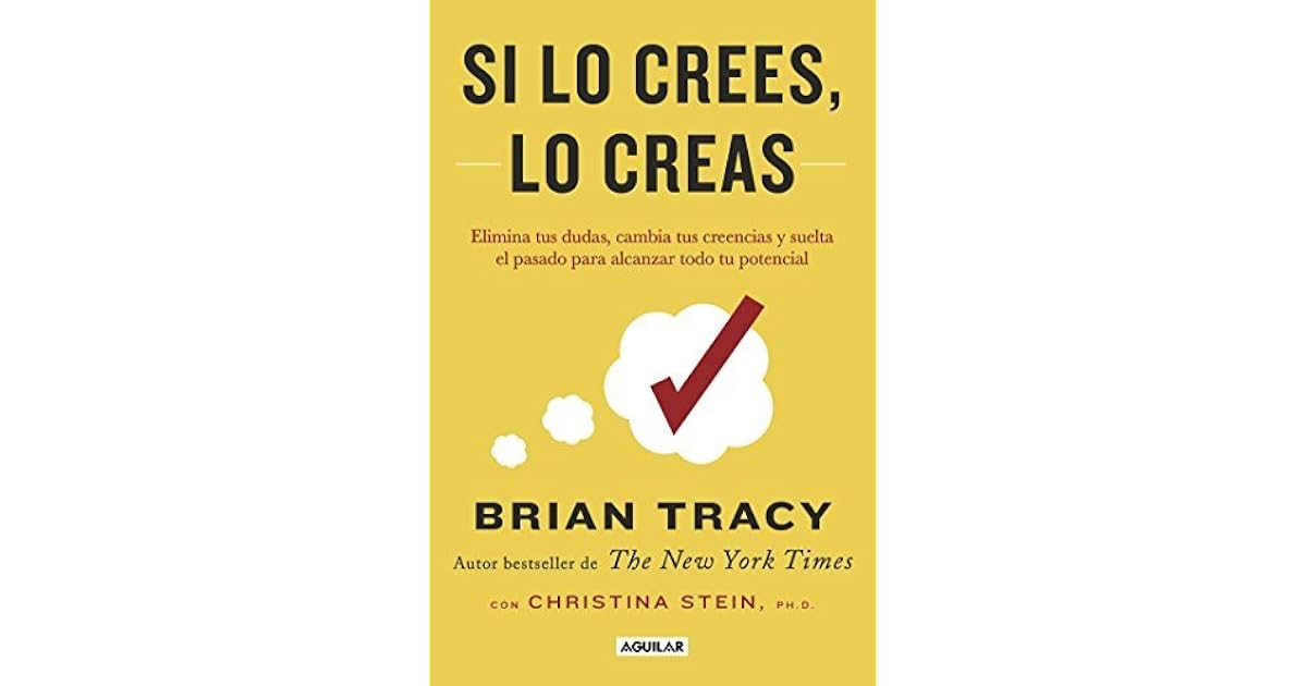 Si lo crees, lo creas by Brian Tracy