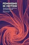 Feminisms in Motion: Voices for Justice, Liberation, and Transformation