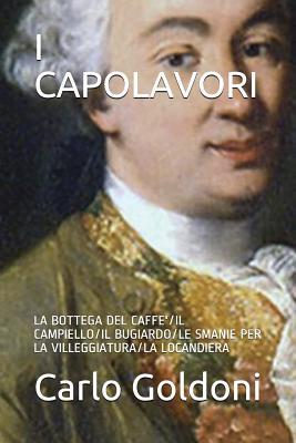 I capolavori: La bottega del caffè / Il campiello / Il bugiardo / Le smanie per la villeggiatura / La locandiera