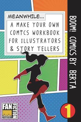 Boom! Comics by Berta: A What Happens Next Comic Book For Budding Illustrators And Story Tellers (Make Your Own Comics Workbook)