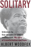 Solitary: Unbroken by Four Decades in Solitary Confinement