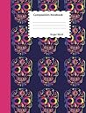 Sugar Skull Composition Notebook: Mexican Day of the Dead Wide Ruled lined Book to write in for school, take notes, for kids, students, teachers, homeschool, Dia de los Muertos Cover