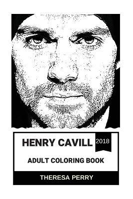 Henry Cavill Adult Coloring Book: Superman from DC Universe and Mission Impossible Star, Cute and Handsome Model and Inspiring Actor Inspired Adult Coloring Book