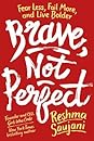 Brave, Not Perfect: Fear Less, Fail More, and Live Bolder