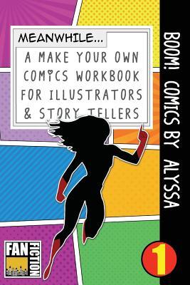 Boom! Comics by Alyssa: A What Happens Next Comic Book For Budding Illustrators And Story Tellers (Make Your Own Comics Workbook)