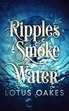 Ripples of Smoke and Water by Lotus Oakes