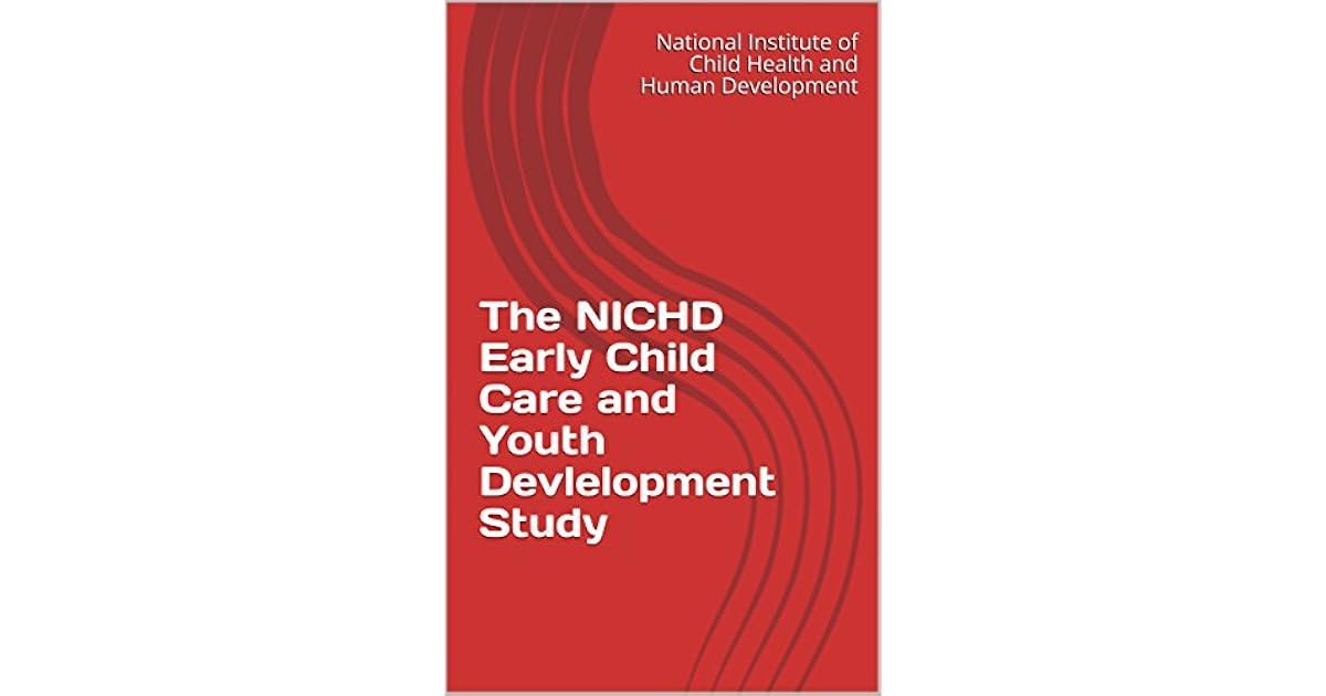 The NICHD Early Child Care and Youth Devlelopment Study by National