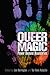 Queer Magic: Power Beyond Boundaries