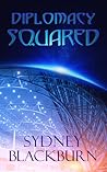 Diplomacy Squared by Sydney Blackburn