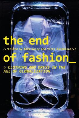 End of Fashion, The: Clothing and Dress in the Age of Globalization (Paperback)