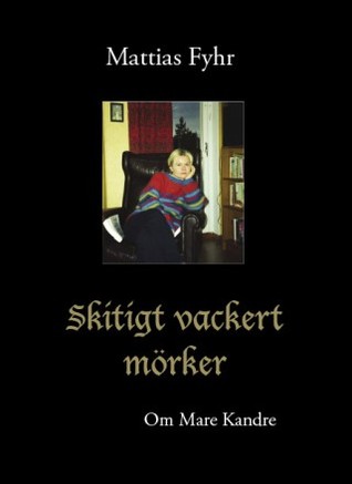 Skitigt vackert mörker om Mare Kandre (Hardcover)