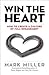 Win the Heart: How to Create a Culture of Full Engagement (The High Performance Series)