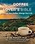 The Coffee Lover's Bible Change Your Coffee, Change Your Life by Bob Arnot