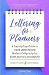 Lettering for Planners: A Step-By-Step Guide to Hand Lettering and Modern Calligraphy for Bullet Journals and Beyond