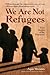 We Are Not Refugees: True S...