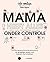 Mama heeft alles (bijna, maar nooit helemaal, niet echt) onder controle - (E-boek): 65 grappige lessen voor mensen met kinderen (Dutch Edition)