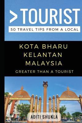 Greater Than a Tourist – Kota Bharu Kelantan Malaysia: 50 Travel Tips from a Local (Greater Than a Tourist: Worldwide Travel Tips from Locals with ... Gems, Cultural Insights, and Authentic Exper)