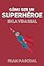 Cómo ser un superhéroe en la vida real by Francisco Guijalba